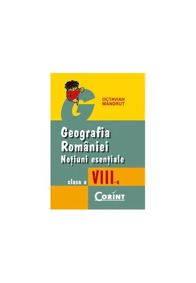 Geografia Romaniei, Noțiuni esențiale, clasa a VIII-a - Paperback brosat - Octavian Mândruţ