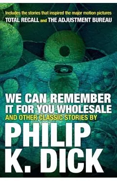 We Can Remember It for You Wholesale and Other Classic Stories