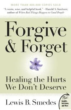 Forgive and Forget: Healing the Hurts We Don't Deserve
