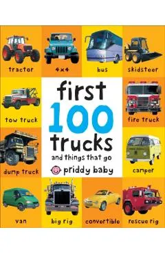 First 100 Trucks: And Things That Go