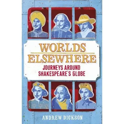 Worlds Elsewhere: Journeys Around Shakespeare's Globe