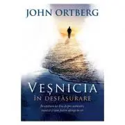 Vesnicia in desfasurare. Invatatura lui Isus despre mantuire, vesnicie si cum putem ajunge in cer