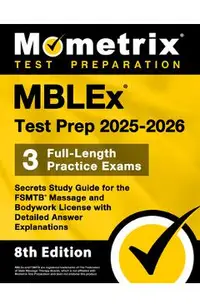 Mblex Test Prep 2025-2026 - 3 Full-Length Practice Exams, Secrets Study Guide for the Fsmtb Massage and Bodywork License with Detailed Answer Explanat