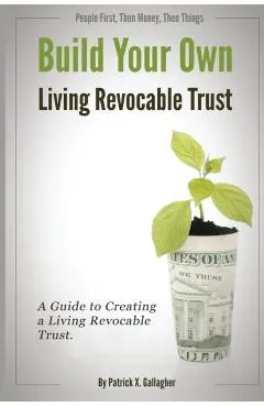Build Your Own Living Revocable Trust: A Guide to Creating a Living Revocable Trust