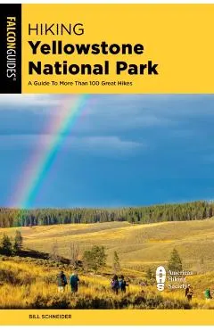 Hiking Yellowstone National Park: A Guide to More Than 100 Great Hikes