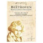 BEETHOVEN. Marile Epoci Creatoare, volumul 3, tom 2