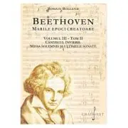 BEETHOVEN. Marile Epoci Creatoare, volumul 3, tom 2