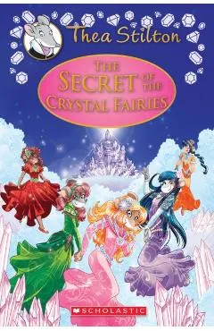 The Secret of the Crystal Fairies (Thea Stilton Special Edition #7), Volume 7: A Geronimo Stilton Adventure