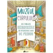 Muzeul corpului. Cu toate bizareriile si partile lui de prisos