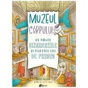 Muzeul corpului. Cu toate bizareriile si partile lui de prisos