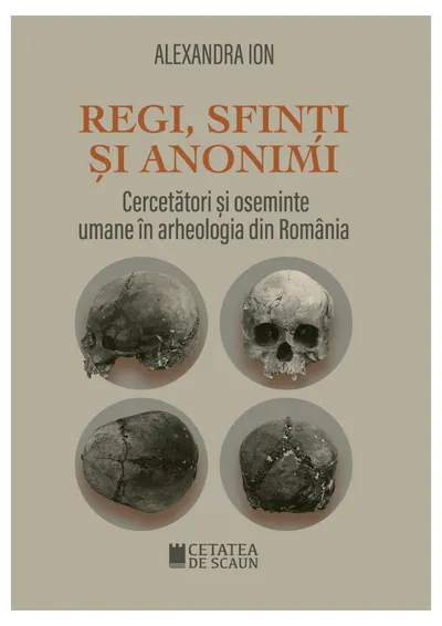 Regi, sfinti si anonimi. Cercetatori si oseminte umane in arheologia din Romania