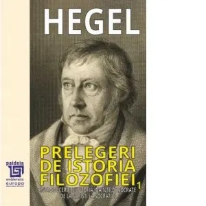 Prelegeri de istoria filozofiei. Volumul I: Introduceri. Filozofia inainte de Socrate. De la sofisti la socratici