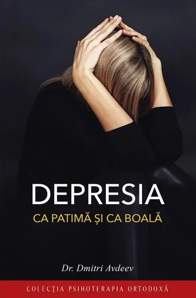 Depresia ca patimă și ca boală - Paperback brosat - Dr. Dmitri Adveev
