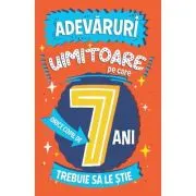Adevaruri uimitoare pe care orice copil de 7 ani trebuie sa le stie