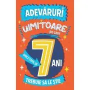 Adevaruri uimitoare pe care orice copil de 7 ani trebuie sa le stie