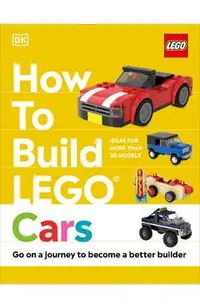 How to Build Lego Cars: Go on a Journey to Become a Better Builder