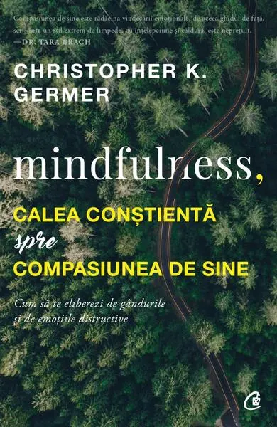 Mindfulness, calea conștientă spre compasiunea de sine - Paperback brosat - Christopher K. Germer