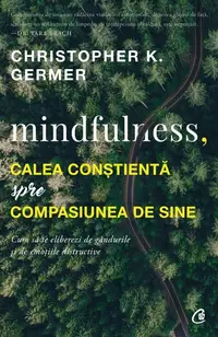 Mindfulness, calea conștientă spre compasiunea de sine - Paperback brosat - Christopher K. Germer