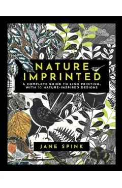 Nature Imprinted: A Complete Guide to Lino Printing, with 10 Nature Inspired Designs