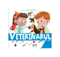 Veterinarul. Enciclopedia celor mici - Hardcover - Larrouse
