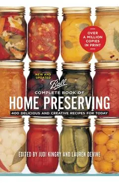 Complete Book of Home Preserving: 400 Delicious and Creative Recipes for Today