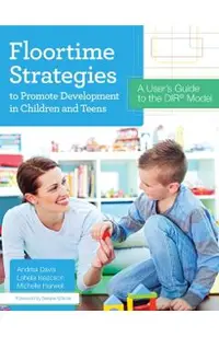 Floortime Strategies to Promote Development in Children and Teens: A User's Guide to the Dir(r) Model