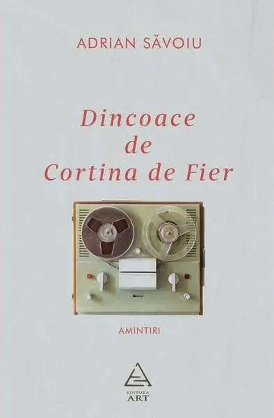 Dincoace de Cortina de Fier - Paperback brosat - Adrian Săvoiu