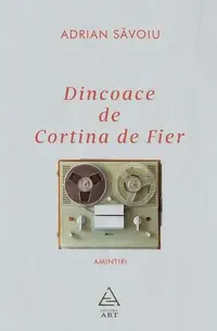 Dincoace de Cortina de Fier - Paperback brosat - Adrian Săvoiu