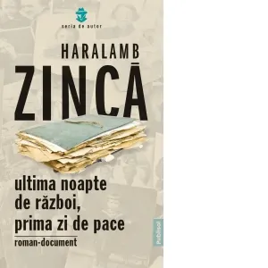 Ultima noapte de razboi, prima zi de pace. Roman-document