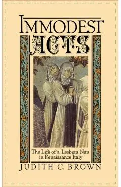 Immodest Acts: The Life of a Lesbian Nun in Renaissance Italy