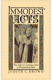 Immodest Acts: The Life of a Lesbian Nun in Renaissance Italy