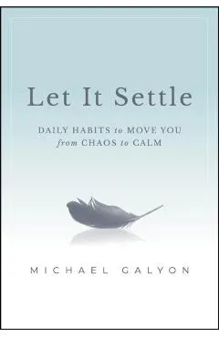 Let It Settle: Daily Habits to Move You from Chaos to Calm