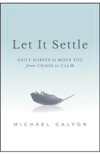 Let It Settle: Daily Habits to Move You from Chaos to Calm