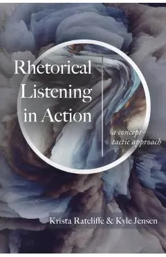 Rhetorical Listening in Action: A Concept-Tactic Approach