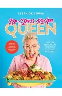 No Stress Recipe Queen: Take the chaos out of the kitchen every night of the week, from the MasterChef favourite and bestselling author of Air Frye