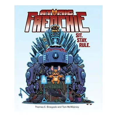 Atomic Frenchie: Sit. Stay. Rule. (Vol. 1)