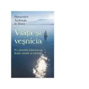 Viata si vesnicia. 15 convorbiri duhovnicesti despre moarte si suferinta