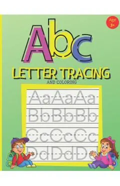 ABC Letter Tracing And Coloring: Handwriting Practice Book for Preschoolers - A Fun Book to Practice Writing Alphabet for Kids Ages 3-5