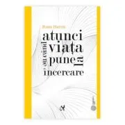 Atunci cand viata ne pune la incercare