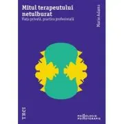 Mitul terapeutului netulburat. Viata privata, practica profesionala