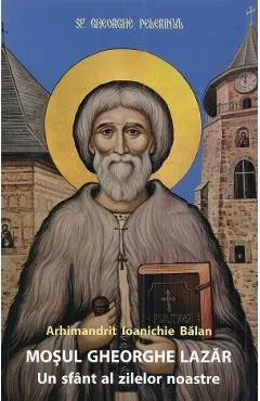 Mosul Gheorghe Lazar, un sfant al zilelor noastre Ed.4