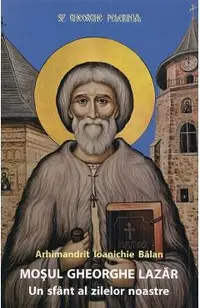 Mosul Gheorghe Lazar, un sfant al zilelor noastre Ed.4