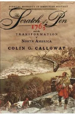 The Scratch of a Pen: 1763 and the Transformation of North America