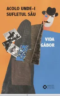 Acolo unde‑i sufletul său - Paperback brosat - Vida Gábor