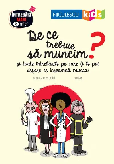 De ce trebuie să muncim? Seria Întrebări MARI şi mici - Paperback brosat - Jacques-Olivier Po