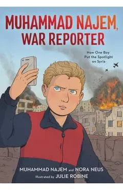 Muhammad Najem, War Reporter: How One Boy Put the Spotlight on Syria
