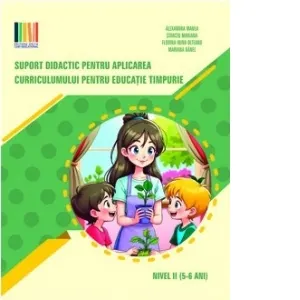 Suport didactic pentru aplicarea Curriculumului pentru educatie timpurie. Nivel II (5-6 ani)