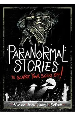 Paranormal Stories to Scare Your Socks Off!