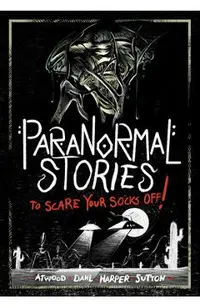 Paranormal Stories to Scare Your Socks Off!