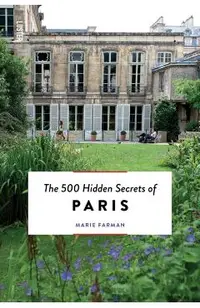 The 500 Hidden Secrets of Paris - Updated and Revised